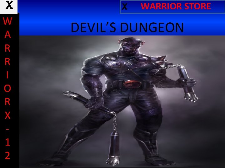 X X W A R R I O R X 1 2 DEVIL’S DUNGEON