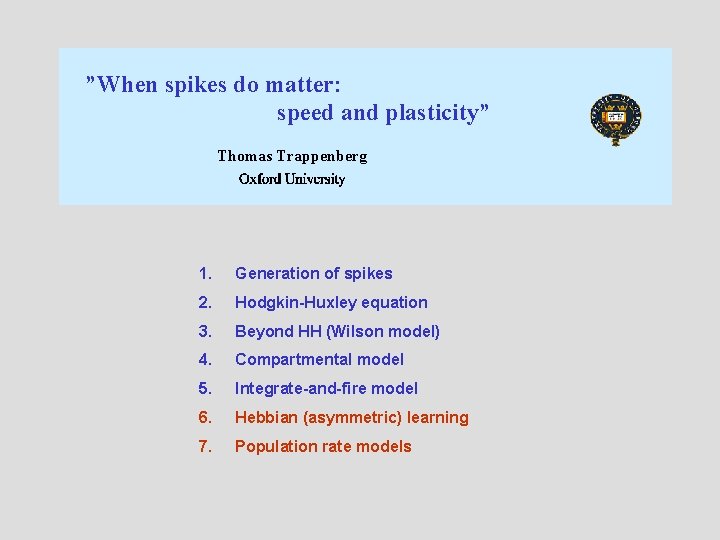 ”When spikes do matter: speed and plasticity” Thomas Trappenberg 1. Generation of spikes 2.