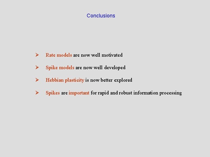 Conclusions Ø Rate models are now well motivated Ø Spike models are now well