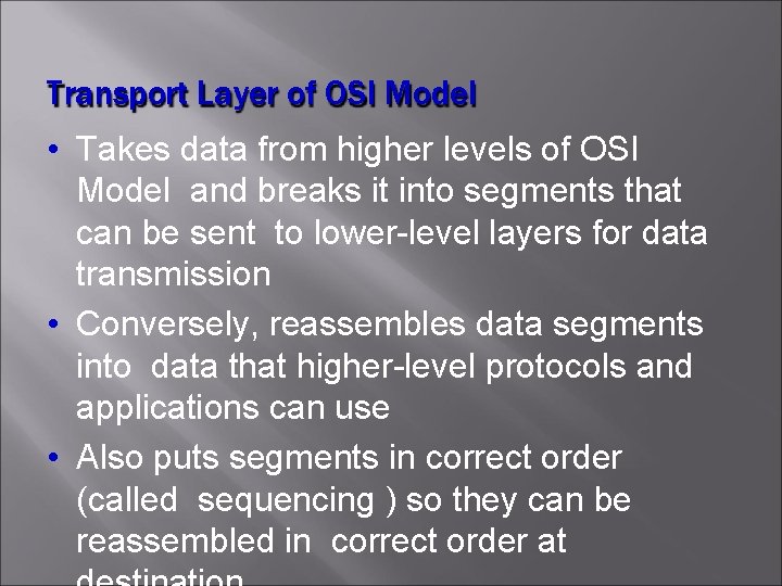Transport Layer of OSI Model • Takes data from higher levels of OSI Model