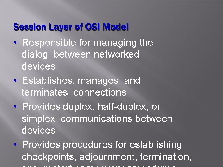 Session Layer of OSI Model • Responsible for managing the dialog between networked devices