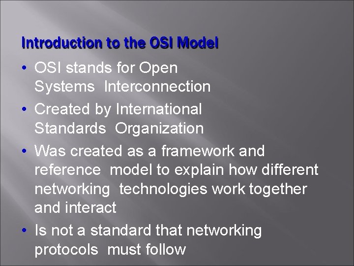 Introduction to the OSI Model • OSI stands for Open Systems Interconnection • Created