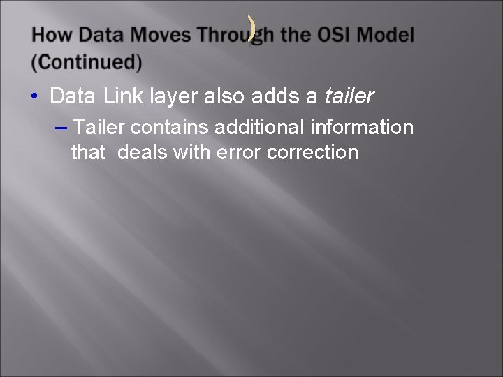) • Data Link layer also adds a tailer – Tailer contains additional information