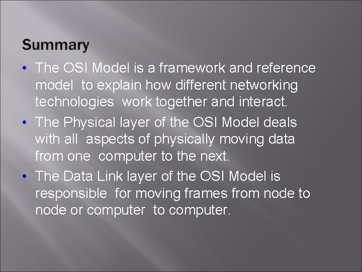  • The OSI Model is a framework and reference model to explain how