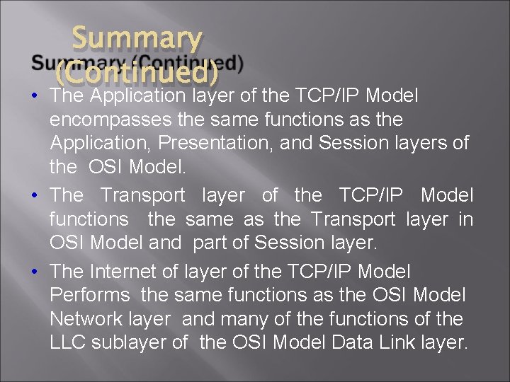 Summary (Continued) • The Application layer of the TCP/IP Model encompasses the same functions