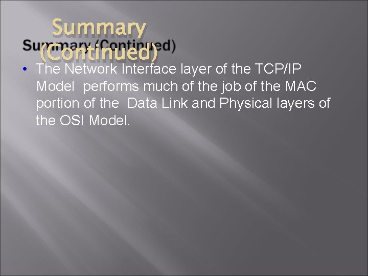Summary (Continued) • The Network Interface layer of the TCP/IP Model performs much of