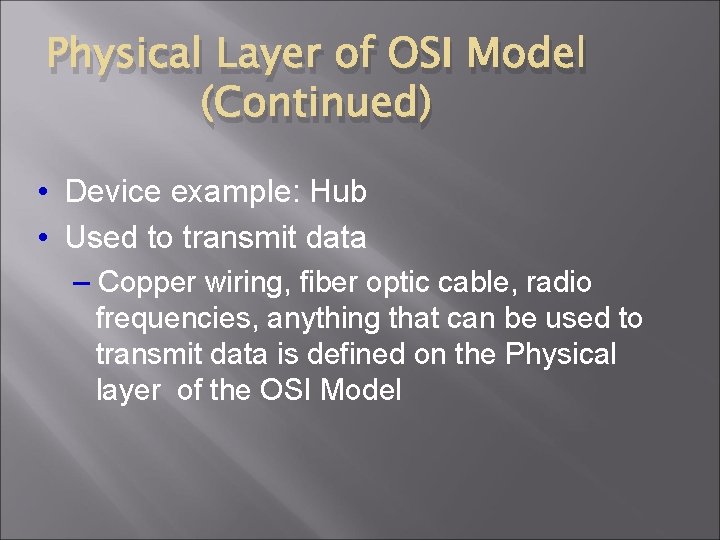 Physical Layer of OSI Model (Continued) • Device example: Hub • Used to transmit