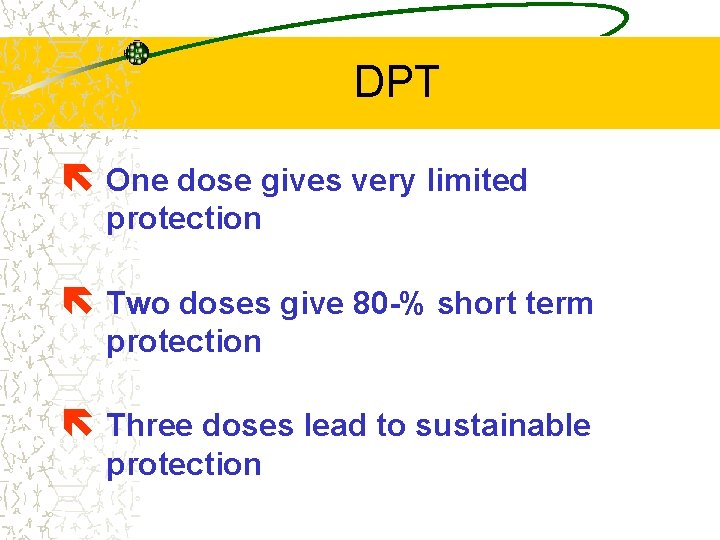 DPT ë One dose gives very limited protection ë Two doses give 80 -%