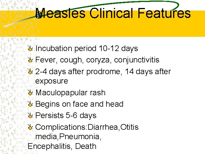 Measles Clinical Features Incubation period 10 -12 days Fever, cough, coryza, conjunctivitis 2 -4