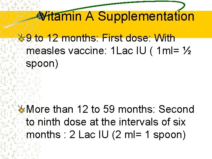 Vitamin A Supplementation 9 to 12 months: First dose: With measles vaccine: 1 Lac