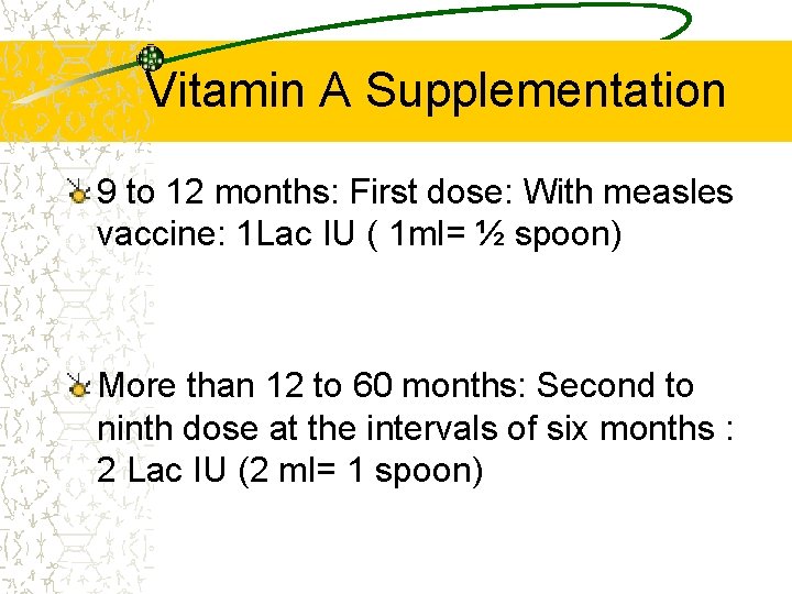 Vitamin A Supplementation 9 to 12 months: First dose: With measles vaccine: 1 Lac
