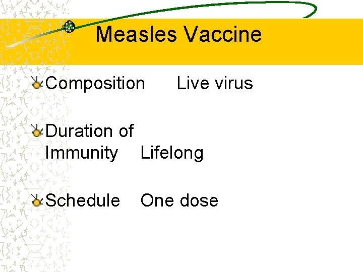 Measles Vaccine Composition Live virus Duration of Immunity Lifelong Schedule One dose 