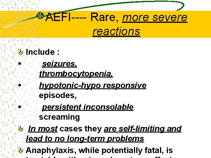 AEFI---- Rare, more severe reactions Include : § seizures, thrombocytopenia, § hypotonic-hypo responsive episodes,