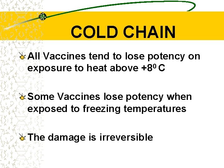 COLD CHAIN All Vaccines tend to lose potency on exposure to heat above +80
