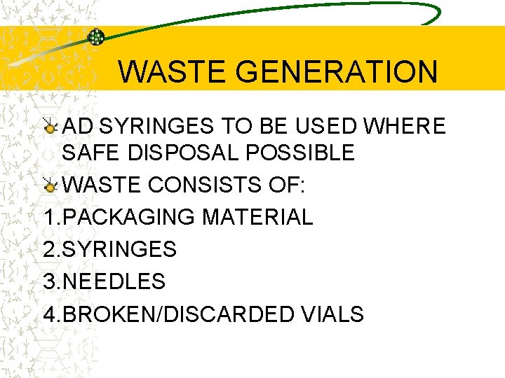 WASTE GENERATION AD SYRINGES TO BE USED WHERE SAFE DISPOSAL POSSIBLE WASTE CONSISTS OF: