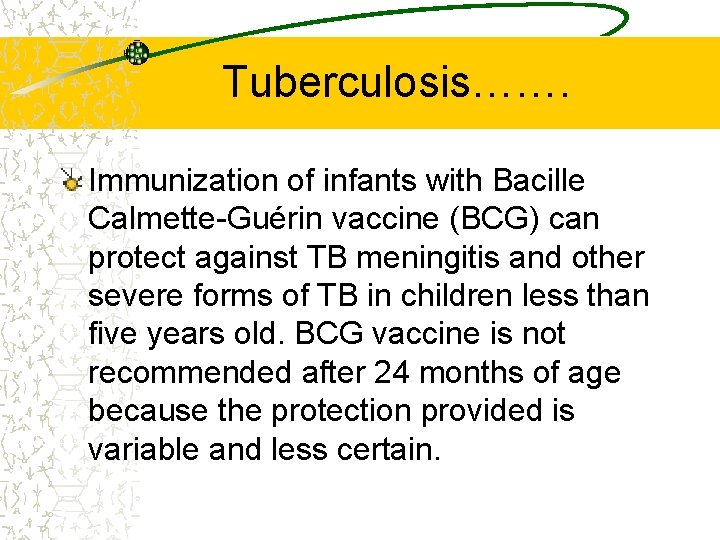 Tuberculosis……. Immunization of infants with Bacille Calmette-Guérin vaccine (BCG) can protect against TB meningitis