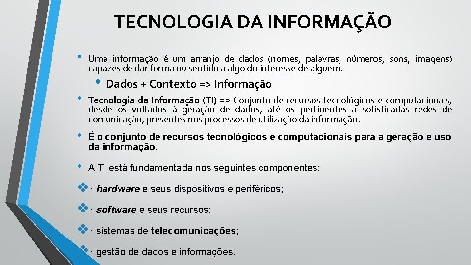 TECNOLOGIA DA INFORMAÇÃO • Uma informação é um arranjo de dados (nomes, palavras, números,