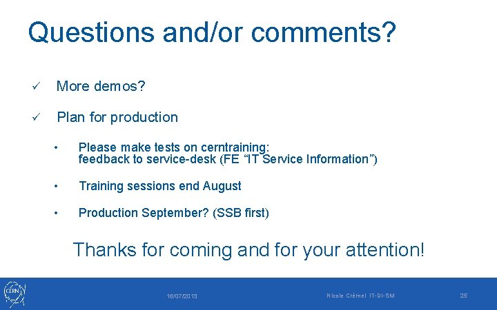 Questions and/or comments? ü More demos? ü Plan for production • Please make tests Questions and/or comments? ü More demos? ü Plan for production • Please make tests
