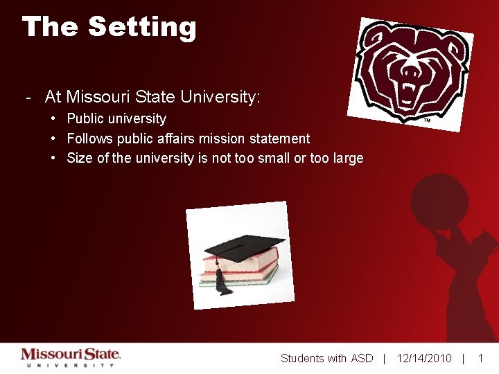 The Setting - At Missouri State University: • Public university • Follows public affairs