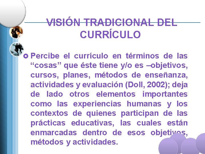 VISIÓN TRADICIONAL DEL CURRÍCULO £ Percibe el currículo en términos de las “cosas” que