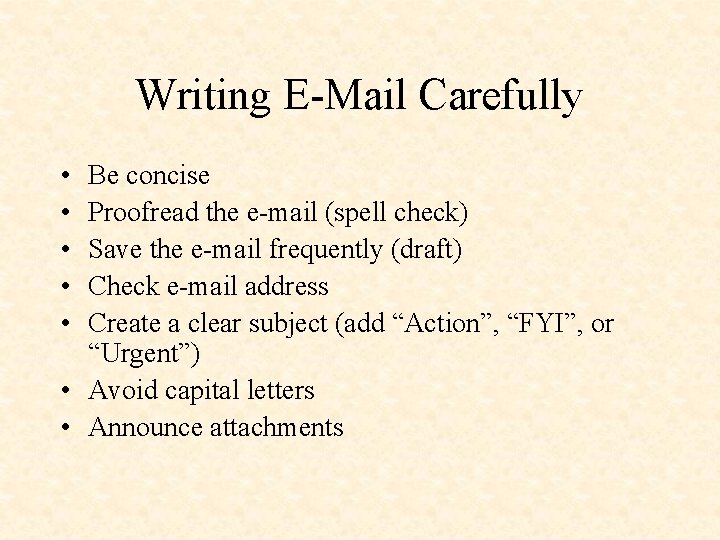 Writing E-Mail Carefully • • • Be concise Proofread the e-mail (spell check) Save
