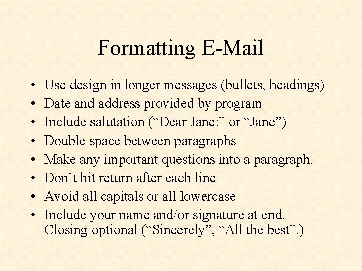 Formatting E-Mail • • Use design in longer messages (bullets, headings) Date and address