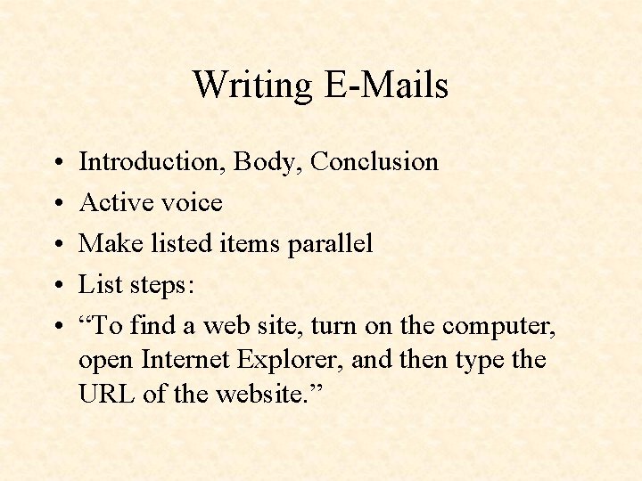 Writing E-Mails • • • Introduction, Body, Conclusion Active voice Make listed items parallel