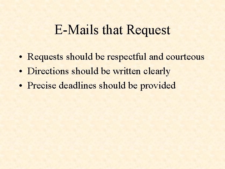 E-Mails that Request • Requests should be respectful and courteous • Directions should be