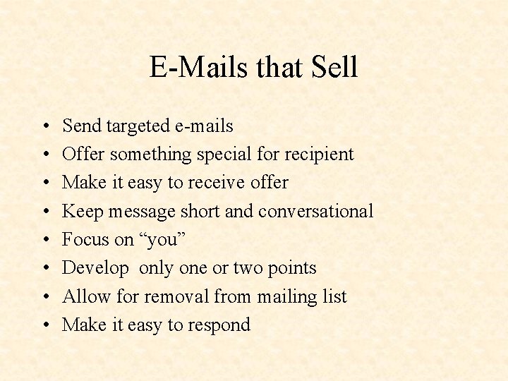 E-Mails that Sell • • Send targeted e-mails Offer something special for recipient Make