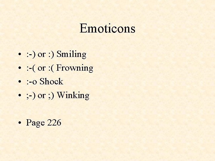 Emoticons • • : -) or : ) Smiling : -( or : (