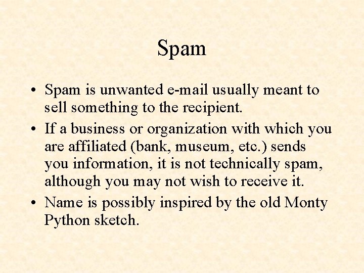 Spam • Spam is unwanted e-mail usually meant to sell something to the recipient.