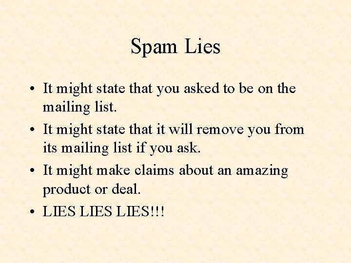 Spam Lies • It might state that you asked to be on the mailing