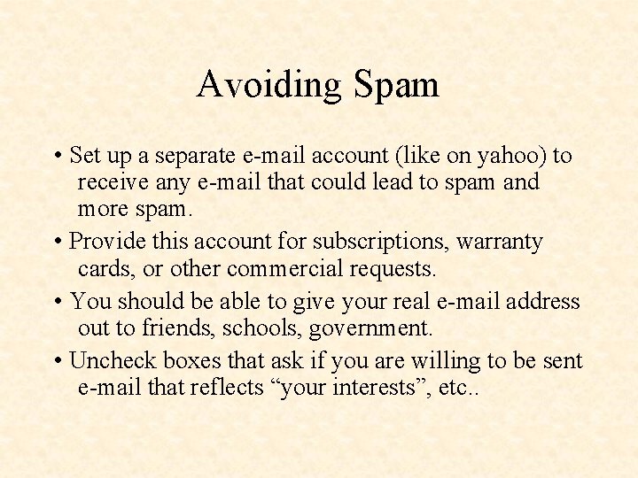 Avoiding Spam • Set up a separate e-mail account (like on yahoo) to receive