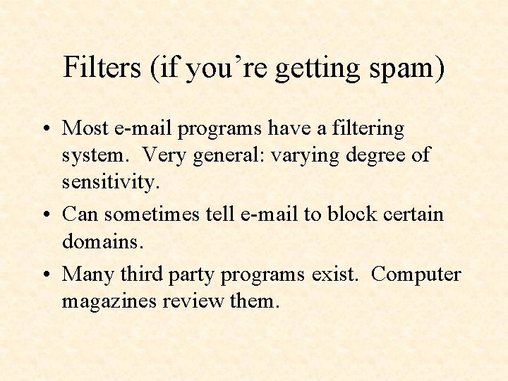 Filters (if you’re getting spam) • Most e-mail programs have a filtering system. Very