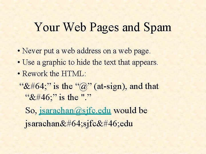 Your Web Pages and Spam • Never put a web address on a web