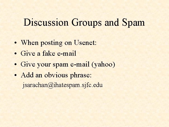 Discussion Groups and Spam • • When posting on Usenet: Give a fake e-mail