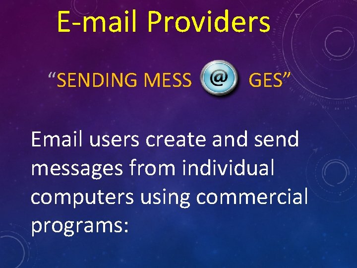 E-mail Providers “SENDING MESS GES” Email users create and send messages from individual computers