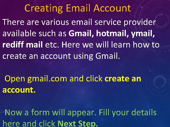 Creating Email Account There are various email service provider available such as Gmail, hotmail,