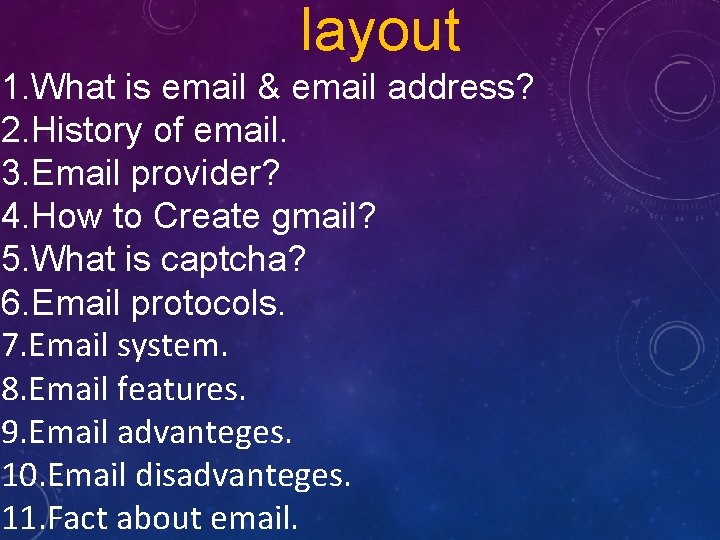 layout 1. What is email & email address? 2. History of email. 3. Email