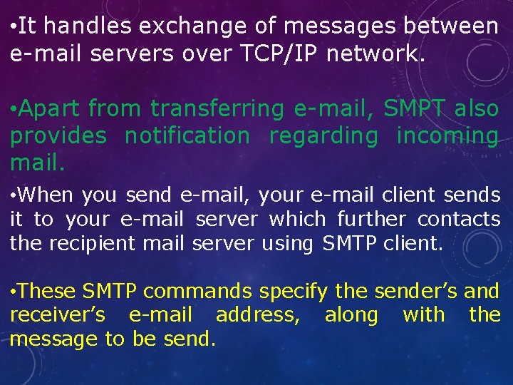  • It handles exchange of messages between e-mail servers over TCP/IP network. •