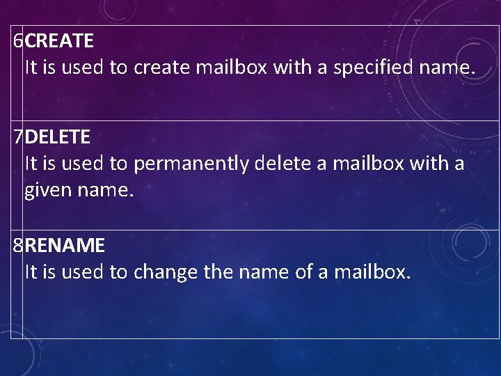 6 CREATE It is used to create mailbox with a specified name. 7 DELETE