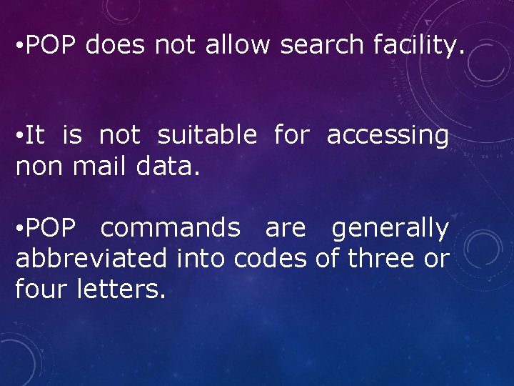  • POP does not allow search facility. • It is not suitable for