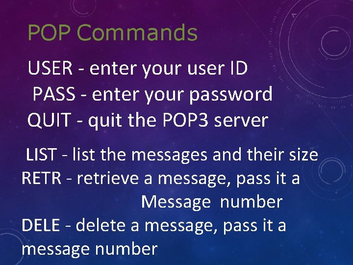POP Commands USER - enter your user ID PASS - enter your password QUIT