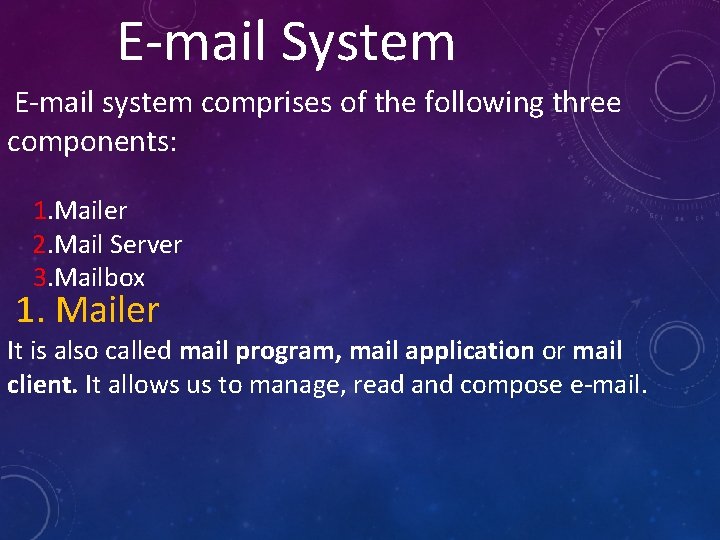 E-mail System E-mail system comprises of the following three components: 1. Mailer 2. Mail