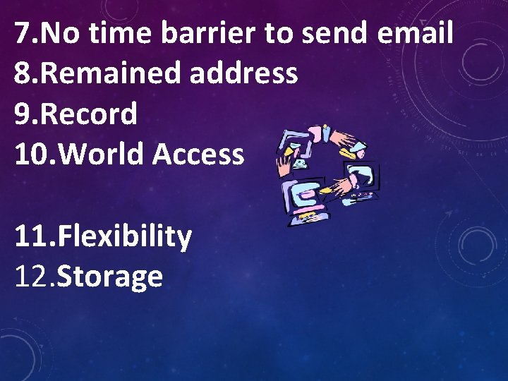 7. No time barrier to send email 8. Remained address 9. Record 10. World