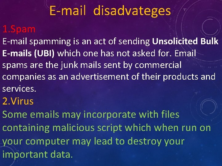 E-mail disadvateges 1. Spam E-mail spamming is an act of sending Unsolicited Bulk E-mails