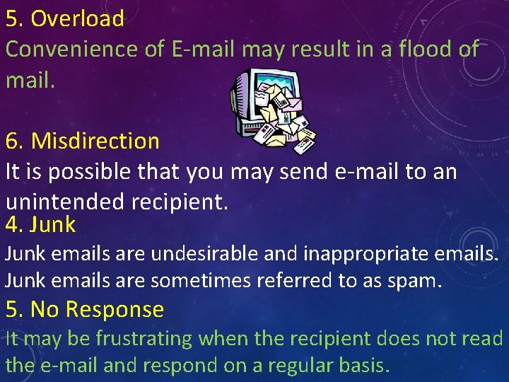 5. Overload Convenience of E-mail may result in a flood of mail. 6. Misdirection