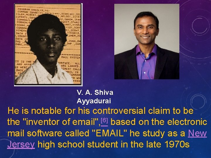 V. A. Shiva Ayyadurai He is notable for his controversial claim to be the