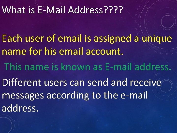 What is E-Mail Address? ? Each user of email is assigned a unique name