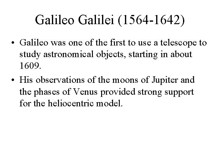 Galileo Galilei (1564 -1642) • Galileo was one of the first to use a